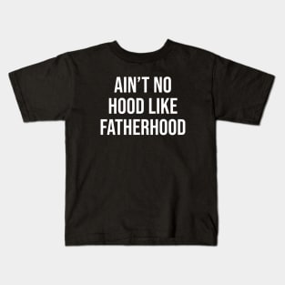 Ain't No Hood Like Fatherhood Kids T-Shirt